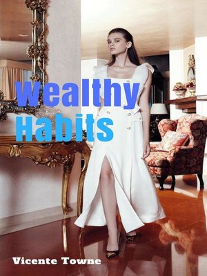 cover image of Wealthy Habits a Perfect Instruction for 30 Wealthy Habits